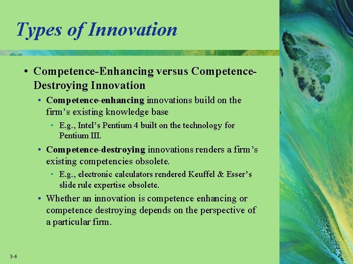 Types of Innovation • Competence-Enhancing versus Competence. Destroying Innovation • Competence-enhancing innovations build on