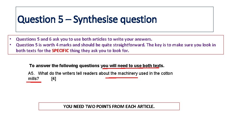 Question 5 – Synthesise question • Questions 5 and 6 ask you to use