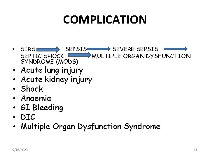 COMPLICATION • SIRS SEPSIS SEVERE SEPSIS SEPTIC SHOCK MULTIPLE ORGAN DYSFUNCTION SYNDROME (MODS) •