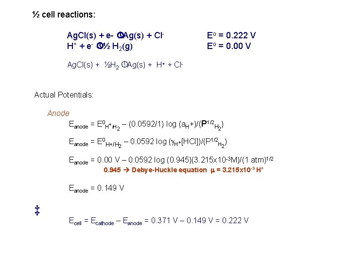 ½ cell reactions: Ag. Cl(s) + e- » Ag(s) + Cl. H+ + e-