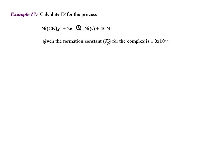 Example 17: Calculate Eo for the process Ni(CN)42 - + 2 e- » Ni(s)