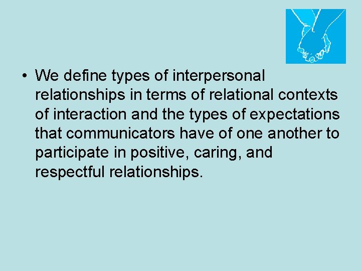  • We define types of interpersonal relationships in terms of relational contexts of
