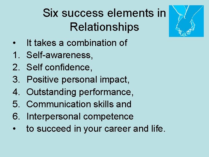 Six success elements in Relationships • 1. 2. 3. 4. 5. 6. • It