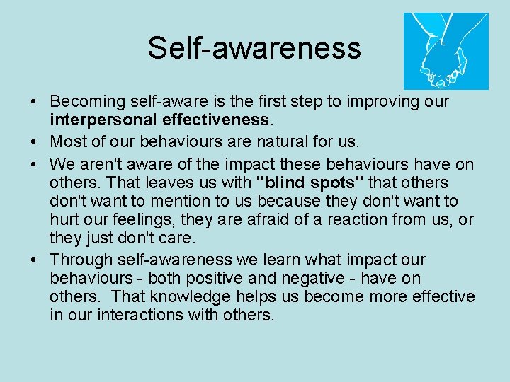 Self-awareness • Becoming self-aware is the first step to improving our interpersonal effectiveness. •