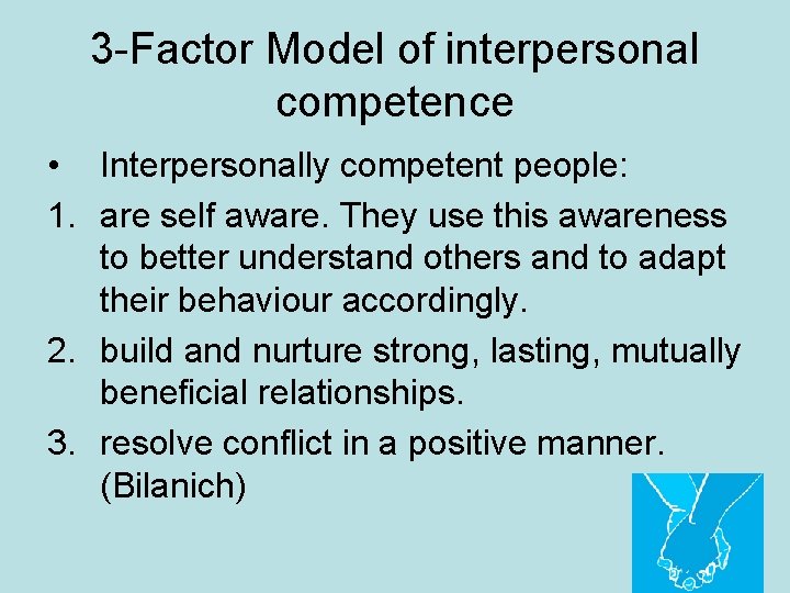 3 -Factor Model of interpersonal competence • Interpersonally competent people: 1. are self aware.