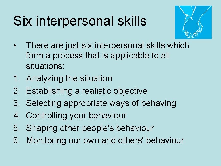 Six interpersonal skills • 1. 2. 3. 4. 5. 6. There are just six