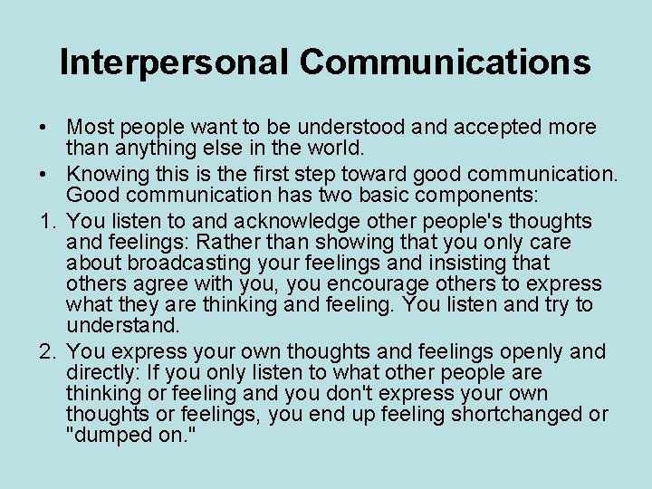 Interpersonal Communications • Most people want to be understood and accepted more than anything