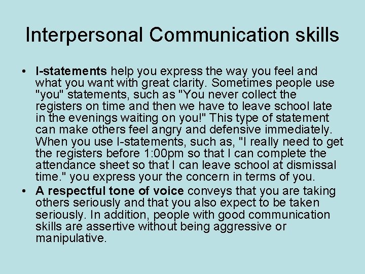 Interpersonal Communication skills • I-statements help you express the way you feel and what