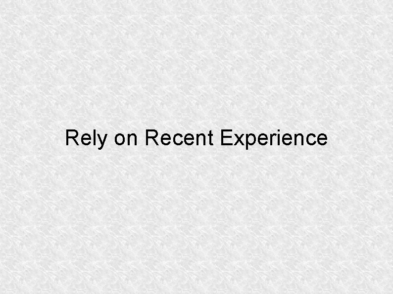 Rely on Recent Experience 