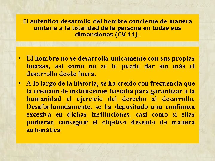 El auténtico desarrollo del hombre concierne de manera unitaria a la totalidad de la