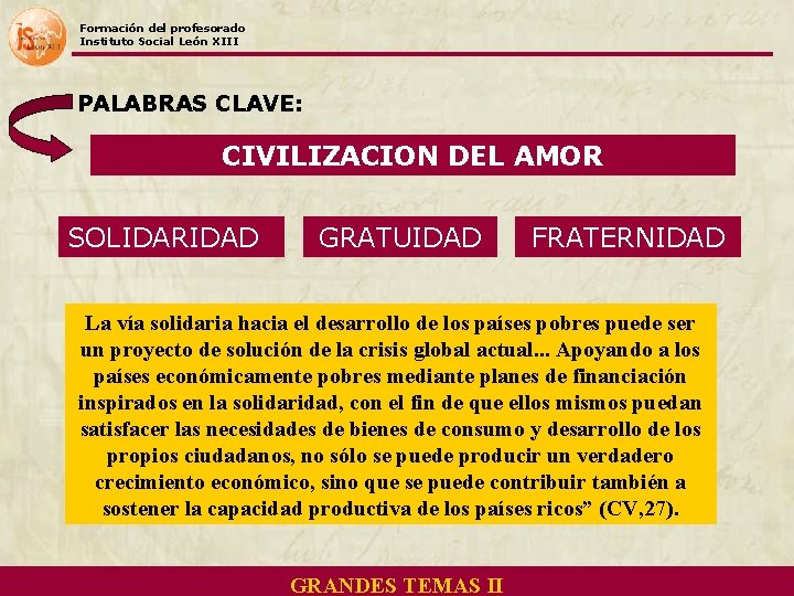 Formación del profesorado Instituto Social León XIII PALABRAS CLAVE: CIVILIZACION DEL AMOR SOLIDARIDAD GRATUIDAD