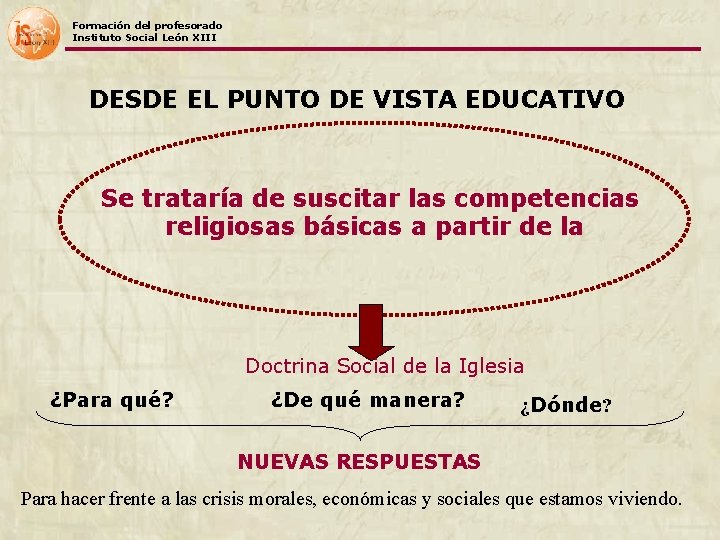 Formación del profesorado Instituto Social León XIII DESDE EL PUNTO DE VISTA EDUCATIVO Se