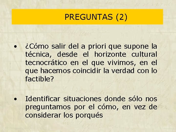 PREGUNTAS (2) • ¿Cómo salir del a priori que supone la técnica, desde el