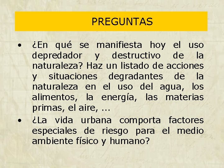 PREGUNTAS • • ¿En qué se manifiesta hoy el uso depredador y destructivo de