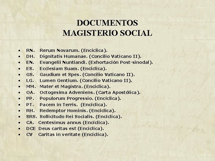 DOCUMENTOS MAGISTERIO SOCIAL • • • • RN. Rerum Novarum. (Encíclica). DH. Dignitatis Humanae.