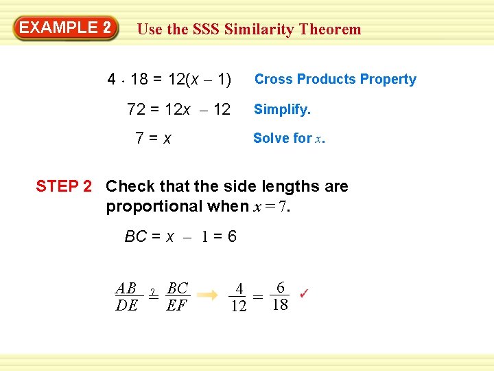 EXAMPLE 2 Use the SSS Similarity Theorem 4 18 = 12(x – 1) 72