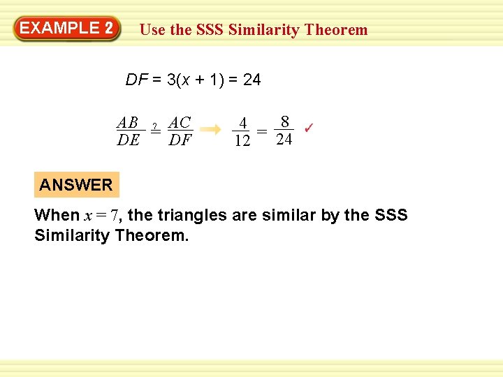 EXAMPLE 2 Use the SSS Similarity Theorem DF = 3(x + 1) = 24