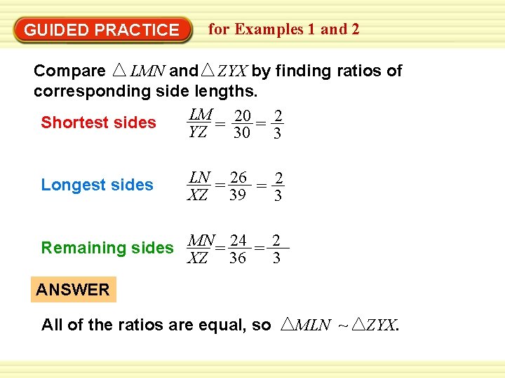 GUIDED PRACTICE for Examples 1 and 2 Compare LMN and ZYX by finding ratios