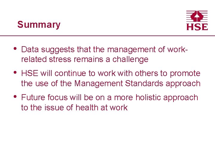 Summary • Data suggests that the management of workrelated stress remains a challenge •