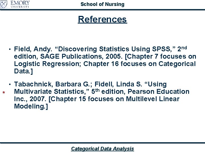 School of Nursing References • Field, Andy. “Discovering Statistics Using SPSS, ” 2 nd