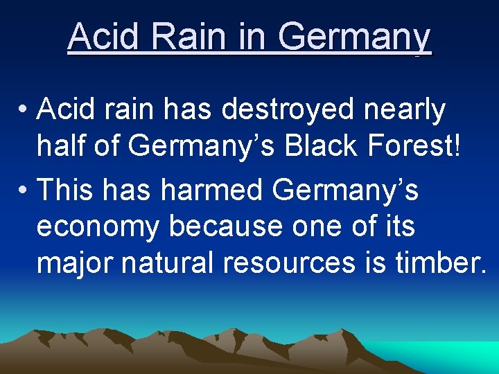 Acid Rain in Germany • Acid rain has destroyed nearly half of Germany’s Black