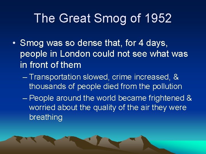 The Great Smog of 1952 • Smog was so dense that, for 4 days,