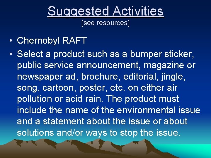 Suggested Activities [see resources] • Chernobyl RAFT • Select a product such as a