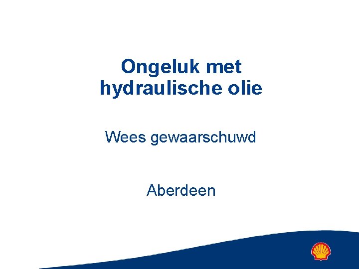 Ongeluk met hydraulische olie Wees gewaarschuwd Aberdeen 