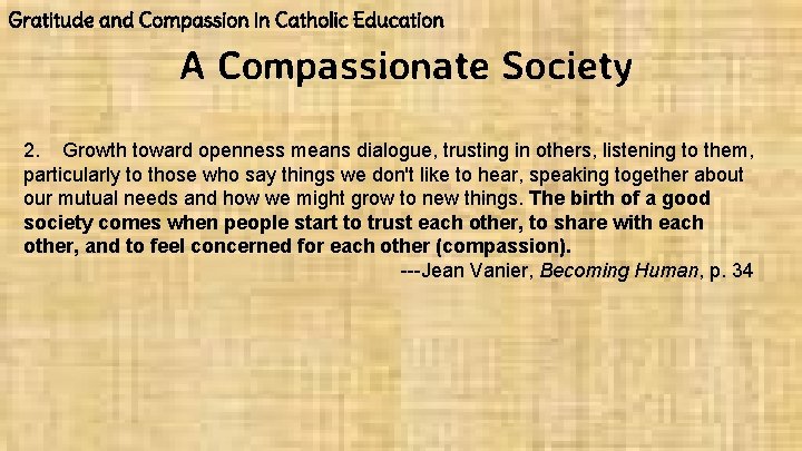 Gratitude and Compassion in Catholic Education A Compassionate Society 2. Growth toward openness means