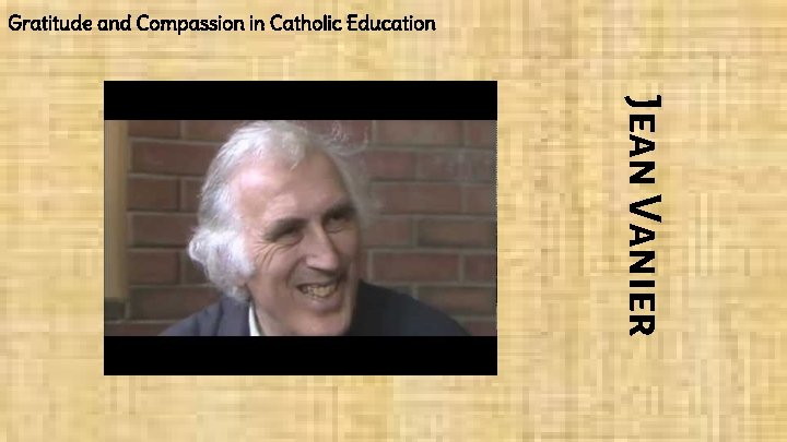 Gratitude and Compassion in Catholic Education Jean Vanier 