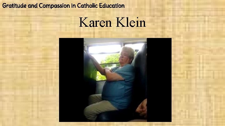 Gratitude and Compassion in Catholic Education Karen Klein 