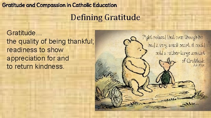 Gratitude and Compassion in Catholic Education Defining Gratitude… the quality of being thankful; readiness