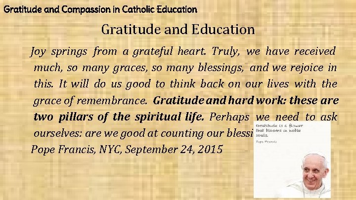 Gratitude and Compassion in Catholic Education Gratitude and Education Joy springs from a grateful