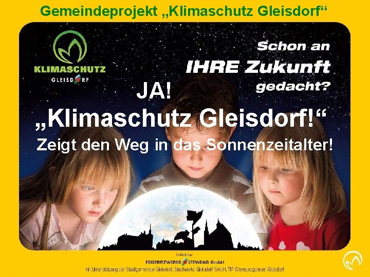 Gemeindeprojekt „Klimaschutz Gleisdorf“ JA! „Klimaschutz Gleisdorf!“ Zeigt den Weg in das Sonnenzeitalter! 