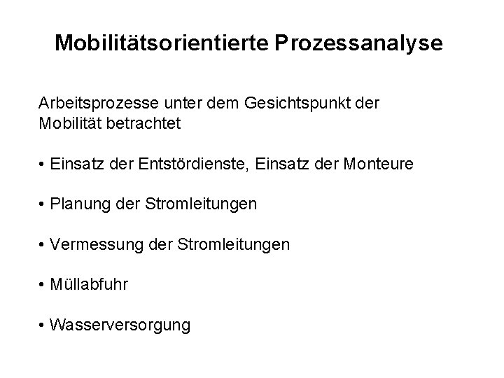 Mobilitätsorientierte Prozessanalyse Arbeitsprozesse unter dem Gesichtspunkt der Mobilität betrachtet • Einsatz der Entstördienste, Einsatz