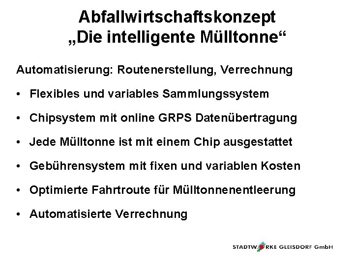 Abfallwirtschaftskonzept „Die intelligente Mülltonne“ Automatisierung: Routenerstellung, Verrechnung • Flexibles und variables Sammlungssystem • Chipsystem