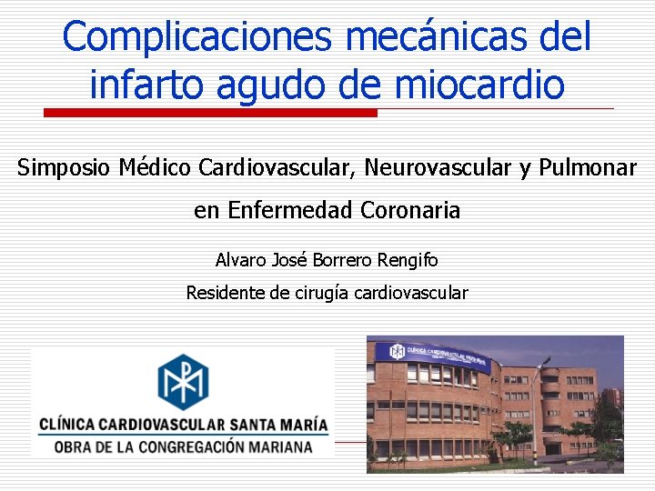Complicaciones mecánicas del infarto agudo de miocardio Simposio Médico Cardiovascular, Neurovascular y Pulmonar en