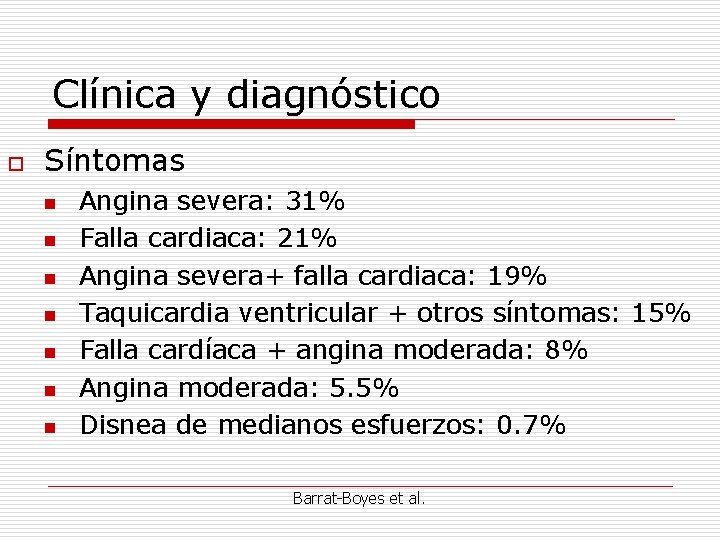 Clínica y diagnóstico o Síntomas n n n n Angina severa: 31% Falla cardiaca: