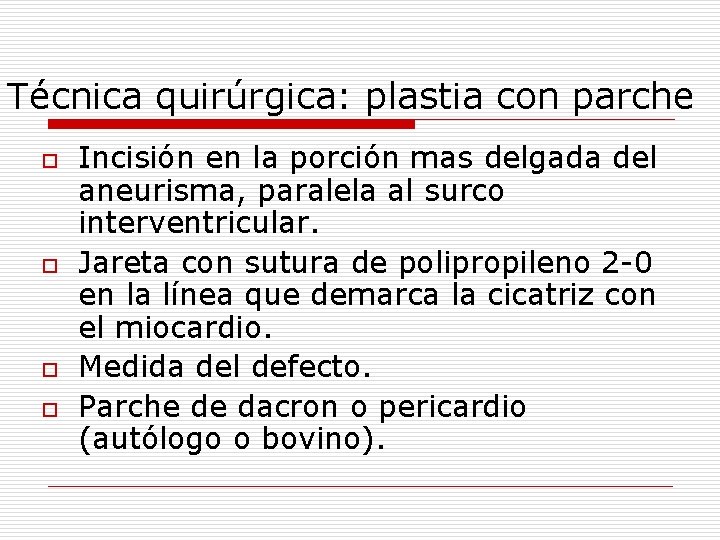 Técnica quirúrgica: plastia con parche o o Incisión en la porción mas delgada del