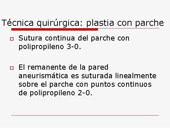 Técnica quirúrgica: plastia con parche o o Sutura continua del parche con polipropileno 3