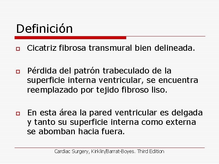 Definición o o o Cicatriz fibrosa transmural bien delineada. Pérdida del patrón trabeculado de