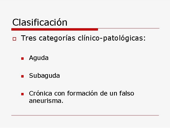 Clasificación o Tres categorías clínico-patológicas: n Aguda n Subaguda n Crónica con formación de