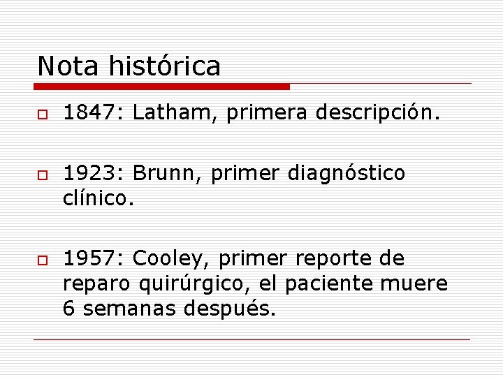 Nota histórica o o o 1847: Latham, primera descripción. 1923: Brunn, primer diagnóstico clínico.