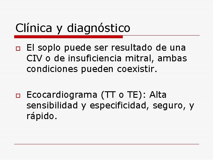 Clínica y diagnóstico o o El soplo puede ser resultado de una CIV o