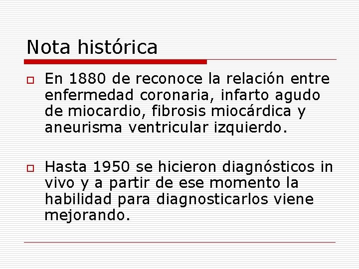 Nota histórica o o En 1880 de reconoce la relación entre enfermedad coronaria, infarto