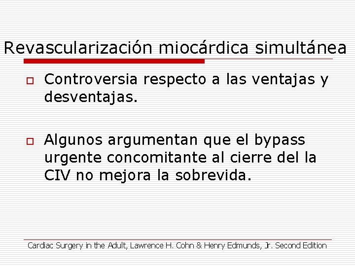 Revascularización miocárdica simultánea o o Controversia respecto a las ventajas y desventajas. Algunos argumentan