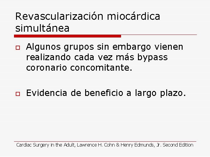 Revascularización miocárdica simultánea o o Algunos grupos sin embargo vienen realizando cada vez más