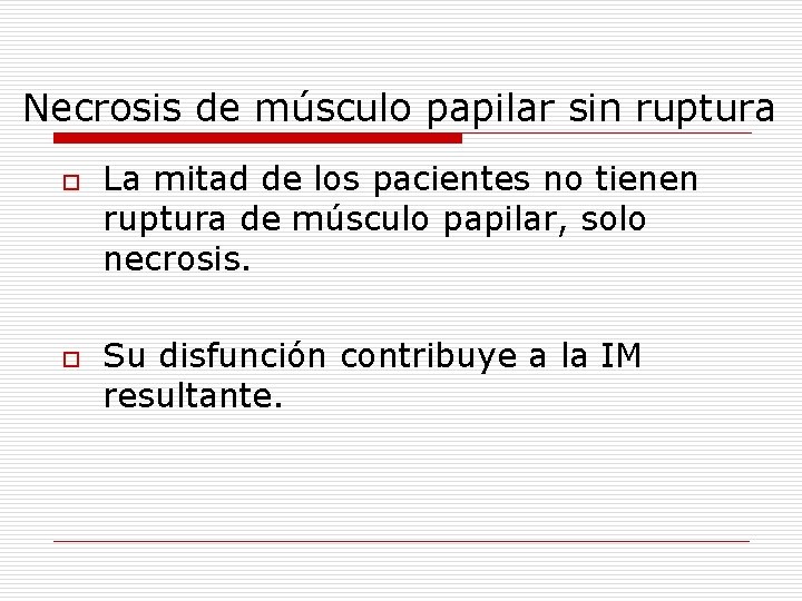 Necrosis de músculo papilar sin ruptura o o La mitad de los pacientes no