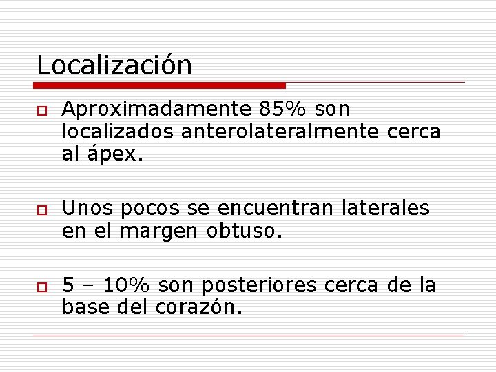 Localización o o o Aproximadamente 85% son localizados anterolateralmente cerca al ápex. Unos pocos