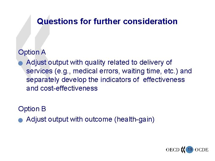 Questions for further consideration Option A n Adjust output with quality related to delivery